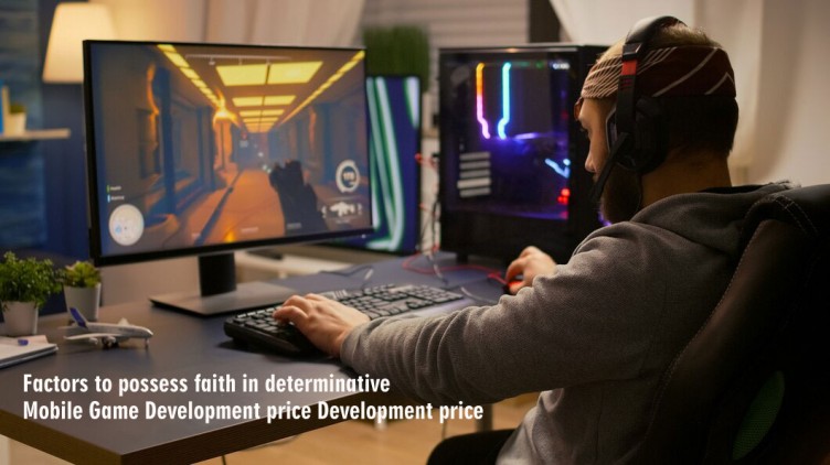 Factors to possess faith in determination Mobile Game Development price