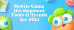 Mobile Game Development Tools & Trends for 2024