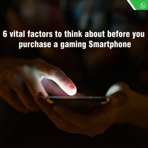 6 vital factors to think about before you purchase a gaming smartphone.