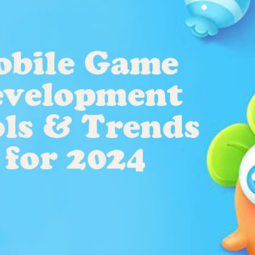 Mobile Game Development Tools & Trends for 2024